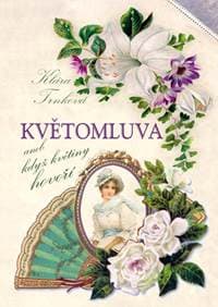 Květomluva aneb květinou řekneš vše - Trnková Klára