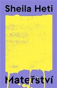 Mateřství - Sheila Heti 1