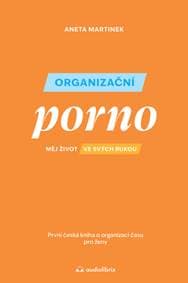 Organizační porno - Měj život ve svých rukou - Aneta Martinek