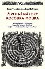 Životní názory kocoura Moura spolu se zlomky životopisu kapelníka Johanna Kreislera, tak jak se náhodou zachovaly v makulatuře - Hoffmann Ernst Theodor Amadeus 1