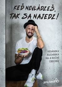 Keď nevládzeš, tak sa najedz! - Vegánska kuchárska knižka - Landl Jany