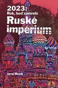 2023 : Rok, keď zomrelo Ruské impérium - Mesík Juraj