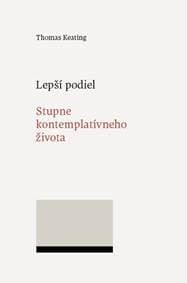 Lepší podiel. Stupne kontemplatívneho života - Thomas Keating