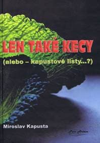 Len také kecy (alebo kapustové listy...) - Kapusta Miroslav 1