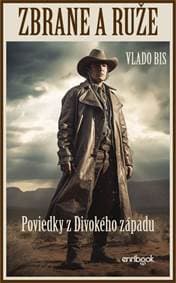ZBRANE A RUŽE: Poviedky z Divokého západu - Bis Vlado