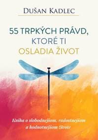 55 trpkých právd, ktoré ti osladia život - Dušan Kadlec 1