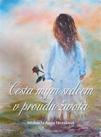 Cesta mým srdcem v proudu života - Michaela Anna Horáková 1