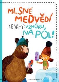 Mlsné medvědí příběhy: Vzhůru na pól - Těšitelová Milada 1