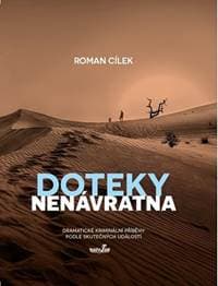 Doteky nenávratna - Dramatické kriminální příběhy podle skutečných událostí - Cílek Roman 1