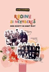 Rodinu si nevybereš aneb recepty pro dobrý život - Kovářová Daniela