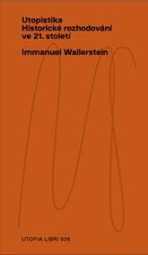 Utopistika: historické rozhodování ve 21. století - Immanuel Wallerstein