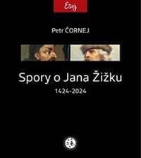 Spory o Jana Žižku 1424-2024 - Petr Čornej