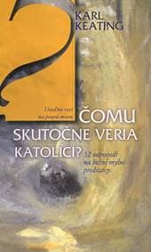 Čomu skutočne veria katolíci ? - Karl Keating 1