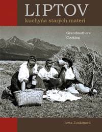 Liptov Kuchyňa starých materí / Grandmothers´ Cooking - Zuskinová Iveta