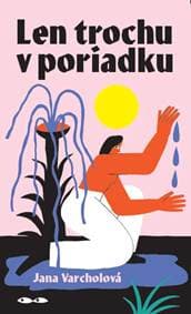 Len trochu v poriadku - Jana Varcholová 1