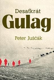 Desaťkrát Gulag - Peter Juščák 1
