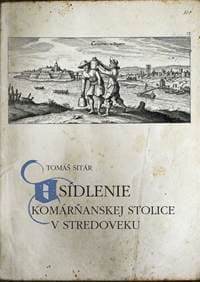 Osídlenie Komárňanskej stolice v stredoveku - Sitár Tomáš