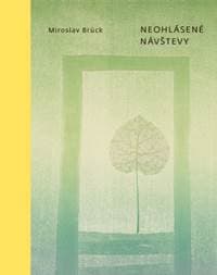 Neohlásené návštevy (výber z poézie) - Miroslav Brück 1