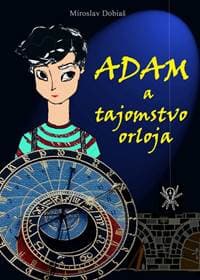 Adam a tajomstvo orloja - Dobiaš Miroslav 1