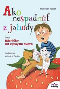 Ako nespadnúť z jahody alebo Básničky od výmyslu sveta - Rojček František 1