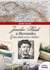 Jaroslav Hašek a Slovensko alebo Ako chutí ovca v žinčici - Válek Igor 1