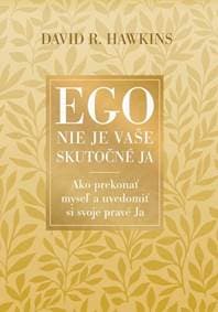 Ego nie je vaše skutočné JA - David R. Hawkins 1