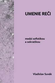 Umenie reči medzi sofistikou a sokratikou - Vladislav Suvák