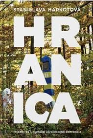 Hranica - Príbehy zo slovensko-ukrajinského pohraničia - Harkotová Stanislava 1