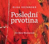 Poslední prvotina - CDmp3 (Čte Bára Munzarová) - Sozanská Olga 1