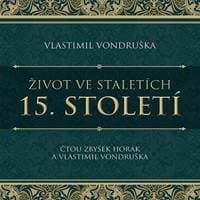 Audiokniha Život ve staletích 15. století (CD) - Vlastimil Vondruška, Vlastimil Vondruška, Zbyšek Horák