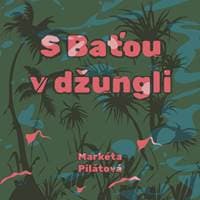 Audiokniha S Baťou v džungli (CD) - Markéta Pilátová, Taťjana Medvecká