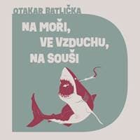Audiokniha Na moři, ve vzduchu, na souši (CD) - Otakar Batlička, David Matásek