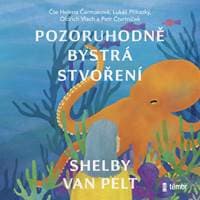 Pozoruhodně bystrá stvoření - audioknihovna - Pelt Shelby Van 1