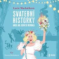 Svatební historky aneb jak se (ne)vdát snadno a rychle - audioknihovna - Macháčková Lucie