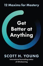 Get Better at Anything - Scott H. Young, Harper Collins 1
