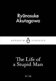 The Life of a Stupid Man - Akutagawa Rjúnosuke