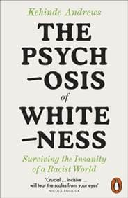 The Psychosis of Whiteness - Kehinde Andrews, Penguin Books Ltd