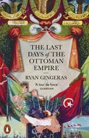 The Last Days of the Ottoman Empire - Ryan Gingeras, Penguin Books 1