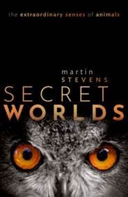 Secret Worlds - Martin (University of Exeter, University of Exeter, Professor of Sensory and Evolutionary Ecology, University of Exeter) Stevens, Oxford University Press