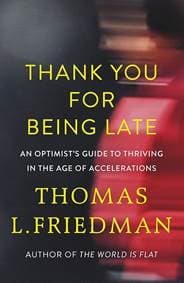 Thank You for Being Late : An Optimist´s Guide to Thriving in the Age of Accelerations - Thomas L. Friedman, Allen Lane