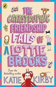 The Catastrophic Friendship Fails of Lottie Brooks - Katie Kirby, Penguin Random House Children's UK