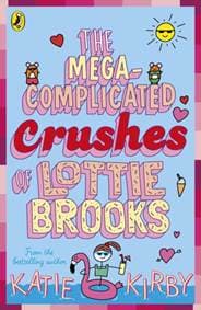 The Mega-Complicated Crushes of Lottie Brooks - Katie Kirby, Puffin