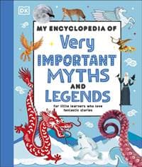 My Encyclopedia of Very Important Myths and Legends - DK, Dorling Kindersley Ltd 1