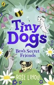 Tiny Dogs: Bea’s Secret Friends - Rose Lihou, Puffin 1