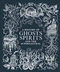 A History of Ghosts, Spirits and the Supernatural - autor neuvedený