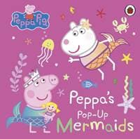 Peppa Pig: Peppa's Pop-Up Mermaids - Peppa Pig, Penguin Random House Children's UK