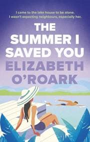 The Summer I Saved You - Elizabeth O'Roark, Piatkus Books