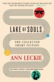 Lake of Souls: The Collected Short Fiction - Ann Leckie, Orbit 1