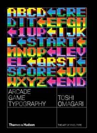 Arcade Game Typography - Toshi Omagari, Thames & Hudson Ltd 1