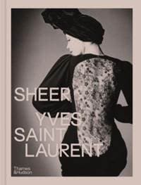 Sheer: Yves Saint Laurent - Emilile Hammen, Shazia Boucher, Domitille Eble, Judith Lamas, Alice Coulon-Saillard, Sophie Henwood, Anne-Claire Laronde, Thames & Hudson Ltd 1